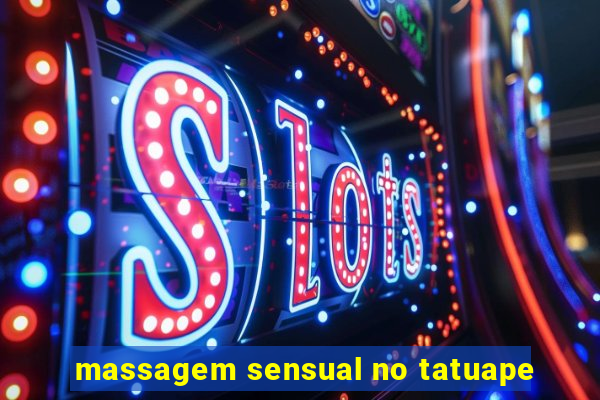 massagem sensual no tatuape