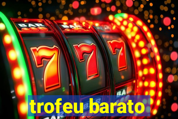 trofeu barato