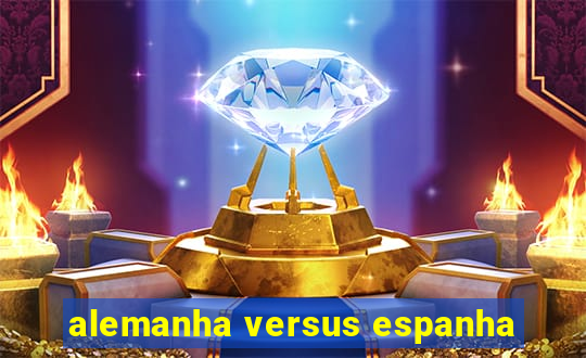 alemanha versus espanha