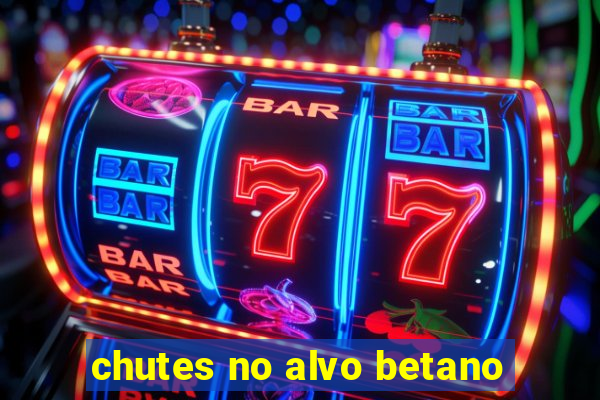 chutes no alvo betano