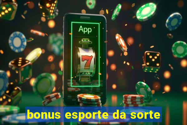 bonus esporte da sorte