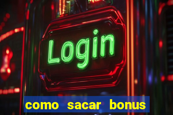 como sacar bonus no vai de bet