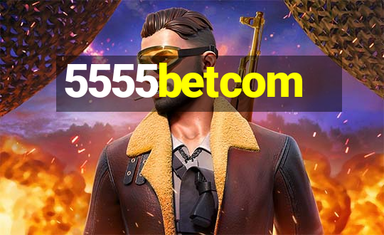 5555betcom