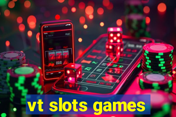 vt slots games