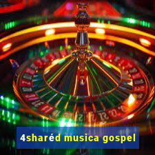 4sharéd musica gospel