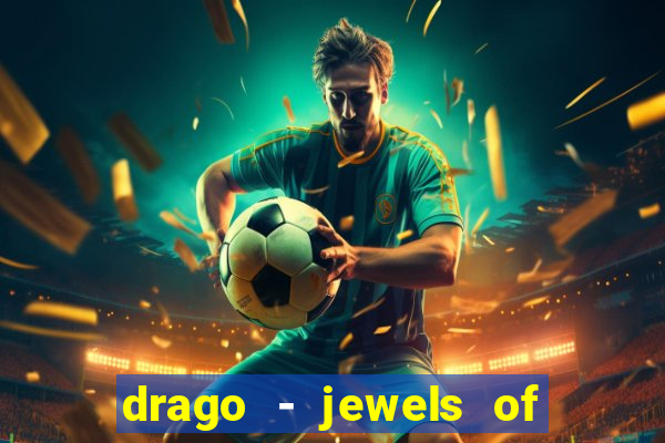 drago - jewels of fortune slot