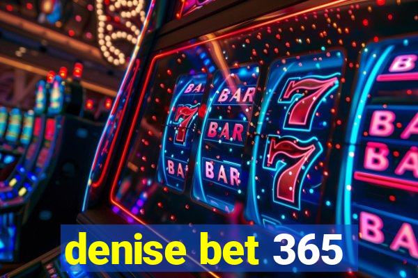 denise bet 365