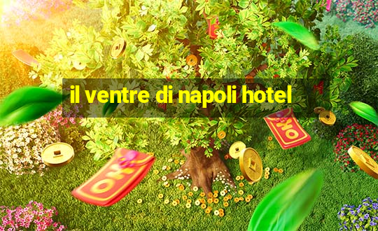 il ventre di napoli hotel