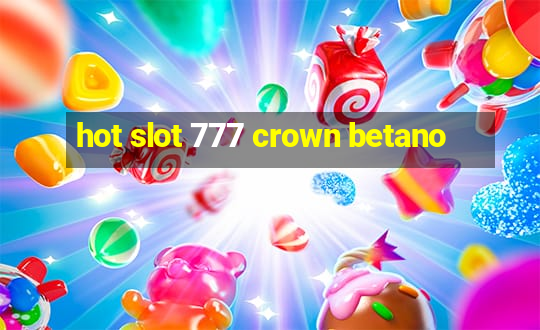 hot slot 777 crown betano