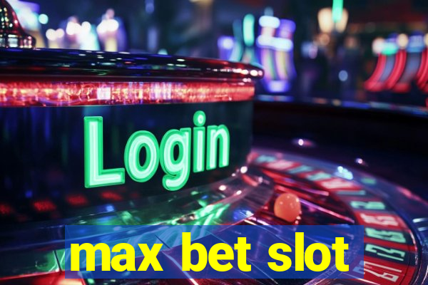 max bet slot