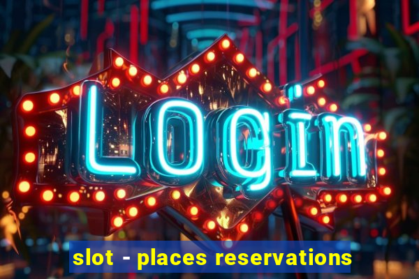 slot - places reservations