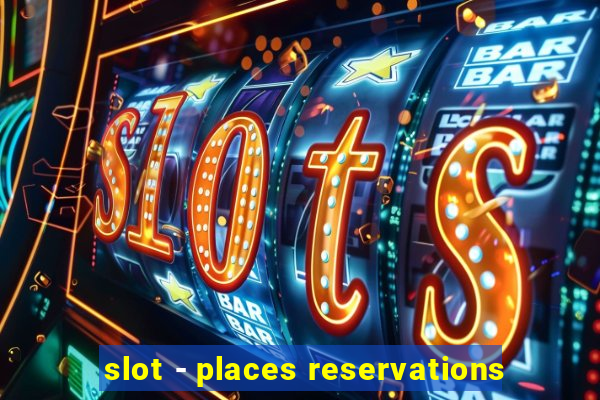 slot - places reservations