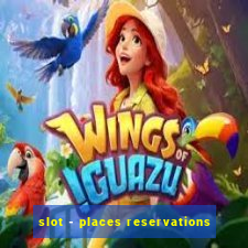 slot - places reservations