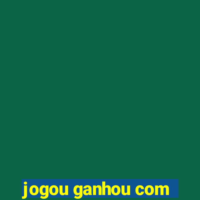 jogou ganhou com