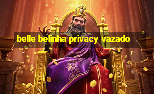 belle belinha privacy vazado