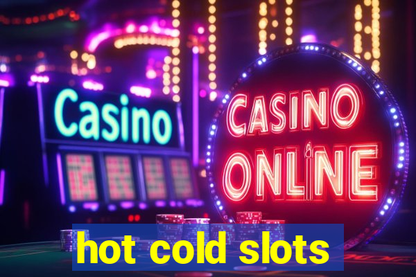 hot cold slots