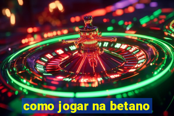 como jogar na betano