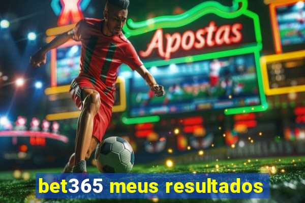 bet365 meus resultados