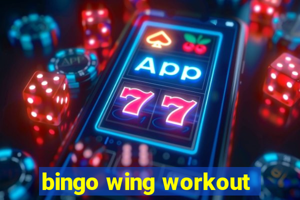 bingo wing workout