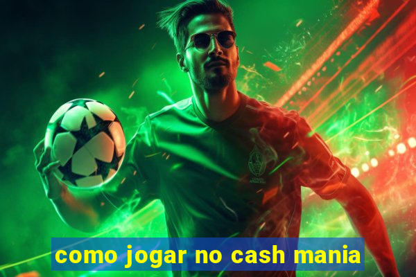 como jogar no cash mania