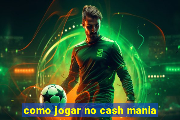 como jogar no cash mania