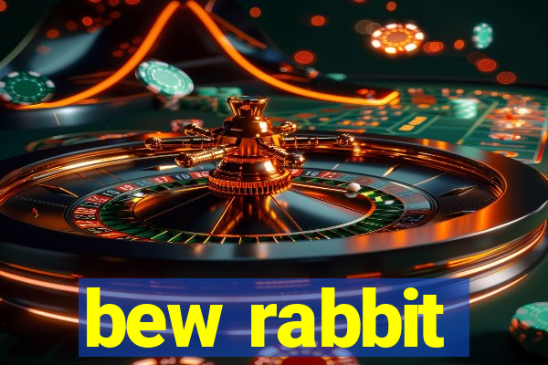 bew rabbit