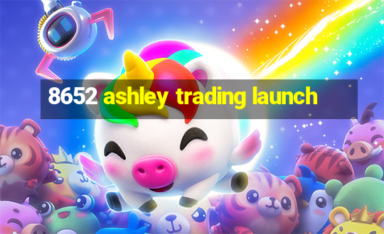 8652 ashley trading launch