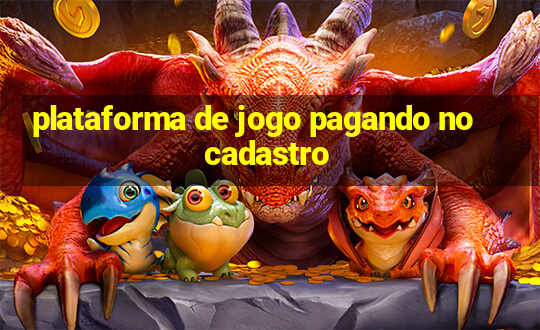 plataforma de jogo pagando no cadastro