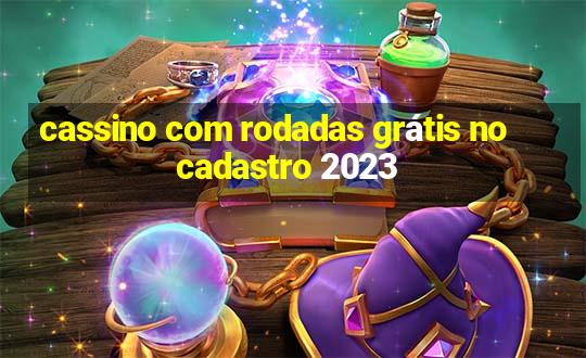 cassino com rodadas grátis no cadastro 2023