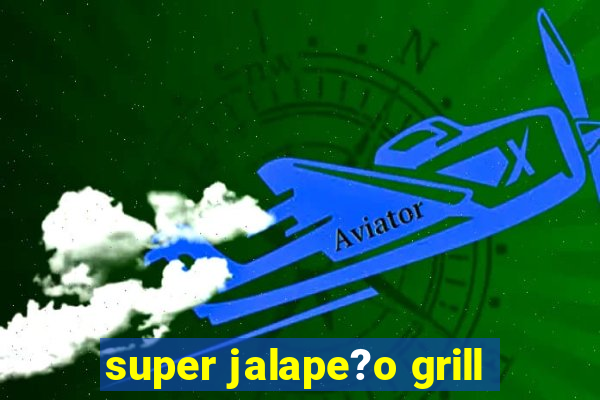 super jalape?o grill