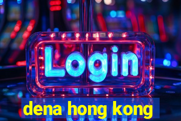 dena hong kong