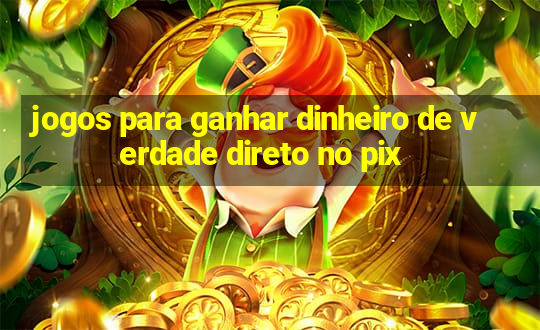 jogos para ganhar dinheiro de verdade direto no pix