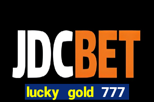 lucky gold 777 paga mesmo