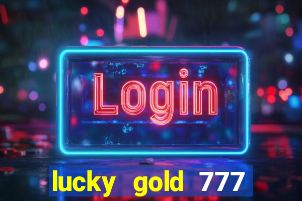 lucky gold 777 paga mesmo