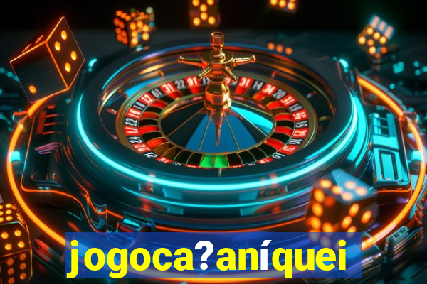 jogoca?aníqueis