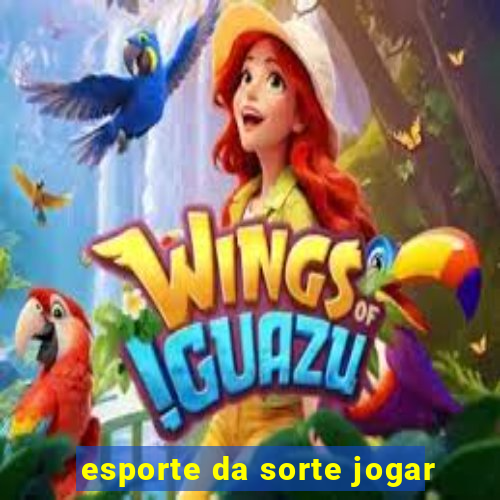 esporte da sorte jogar