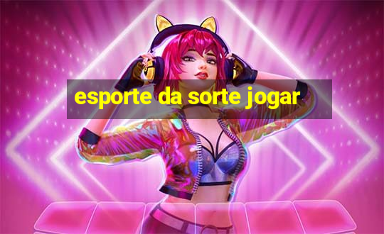 esporte da sorte jogar