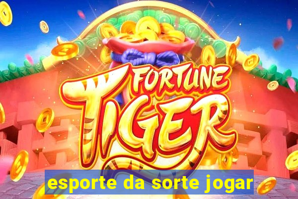 esporte da sorte jogar