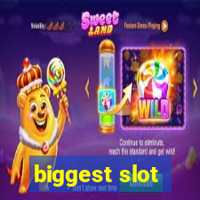 biggest slot