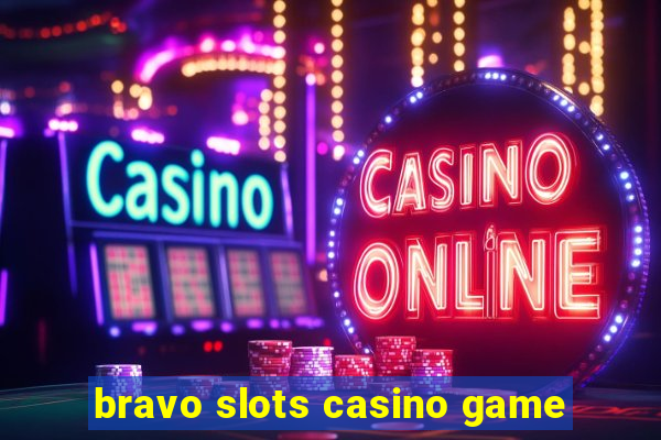 bravo slots casino game