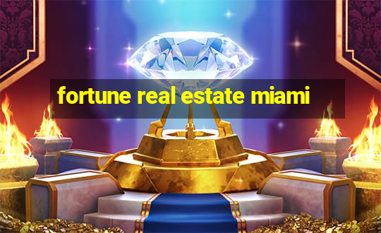 fortune real estate miami