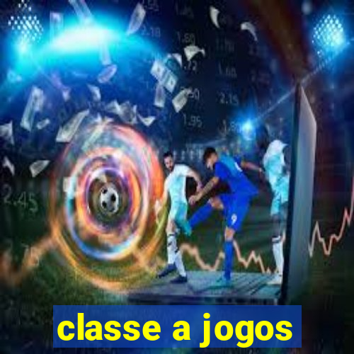 classe a jogos