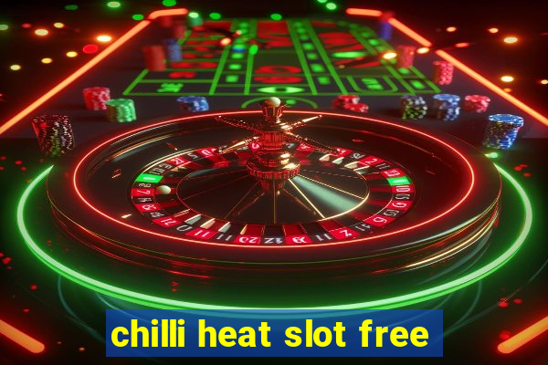 chilli heat slot free