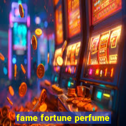 fame fortune perfume