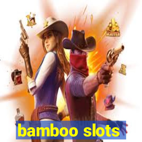 bamboo slots