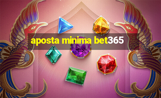 aposta minima bet365