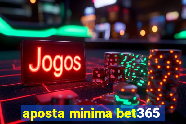 aposta minima bet365