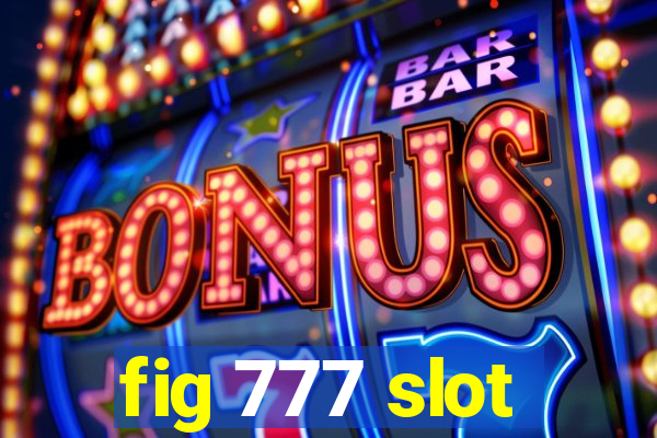 fig 777 slot