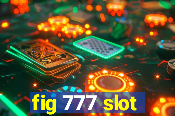 fig 777 slot