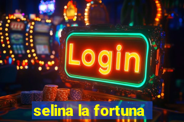 selina la fortuna